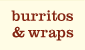 Burritos and Wraps